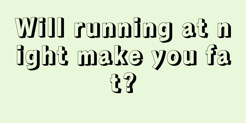 Will running at night make you fat?