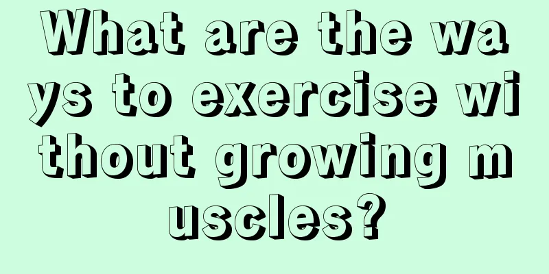 What are the ways to exercise without growing muscles?