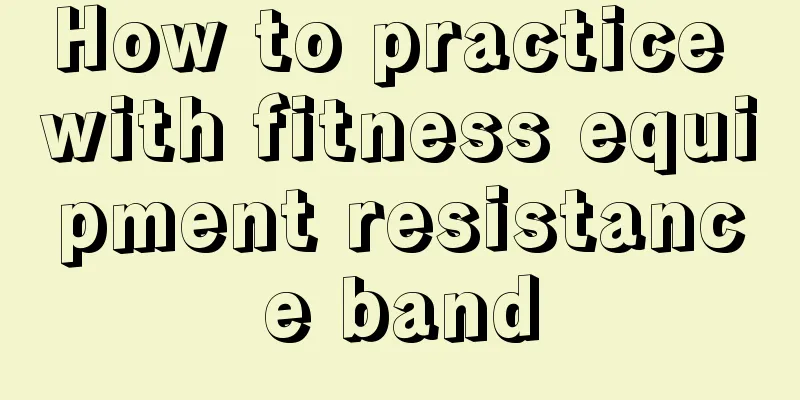 How to practice with fitness equipment resistance band