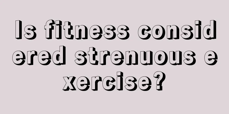 Is fitness considered strenuous exercise?