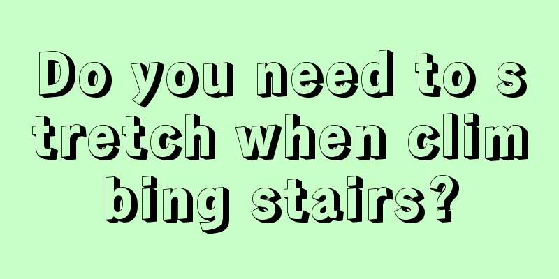 Do you need to stretch when climbing stairs?