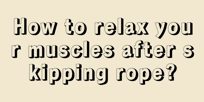 How to relax your muscles after skipping rope?