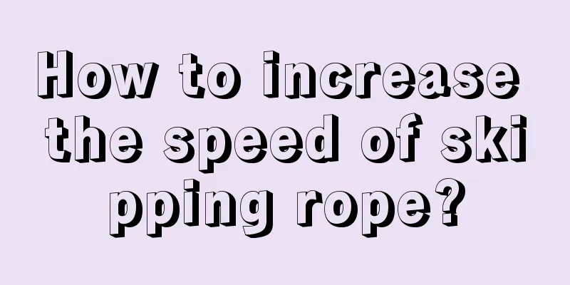 How to increase the speed of skipping rope?