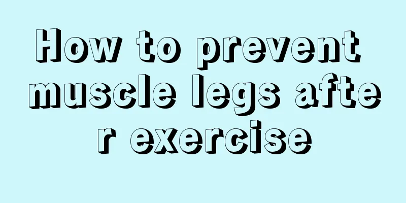 How to prevent muscle legs after exercise