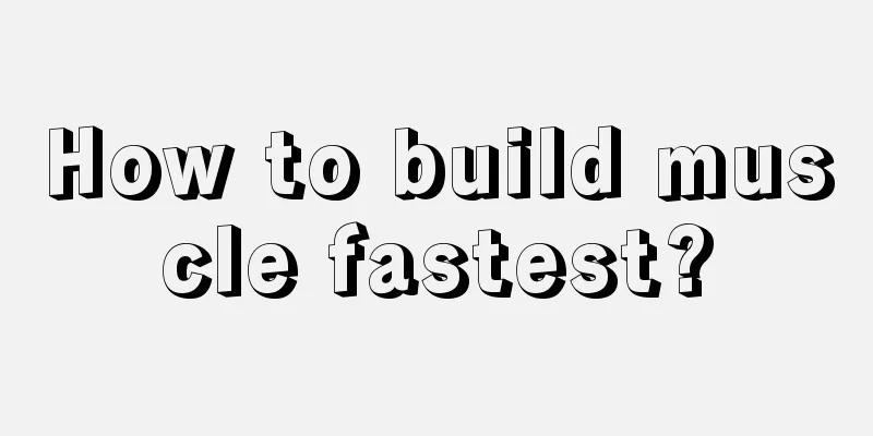 How to build muscle fastest?