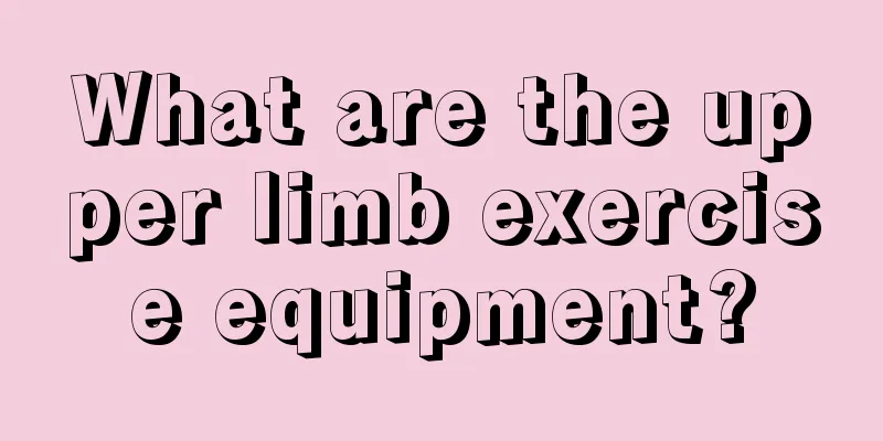 What are the upper limb exercise equipment?