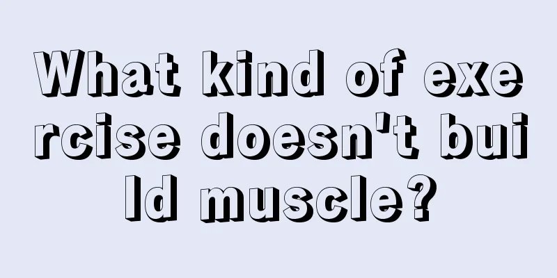 What kind of exercise doesn't build muscle?