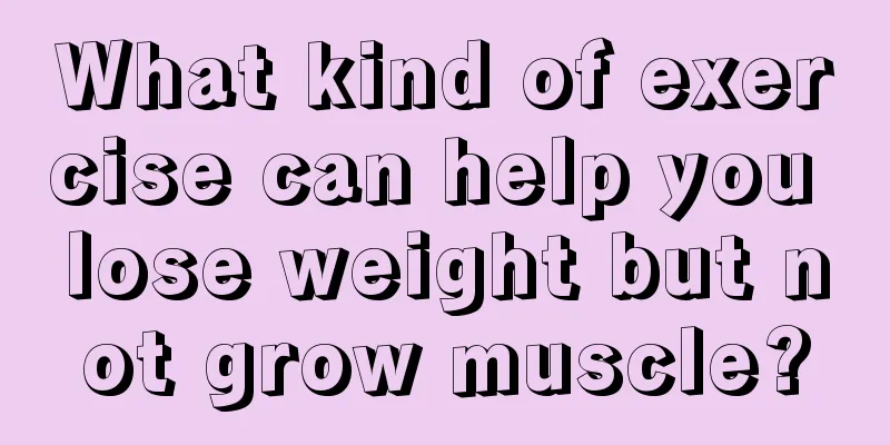 What kind of exercise can help you lose weight but not grow muscle?