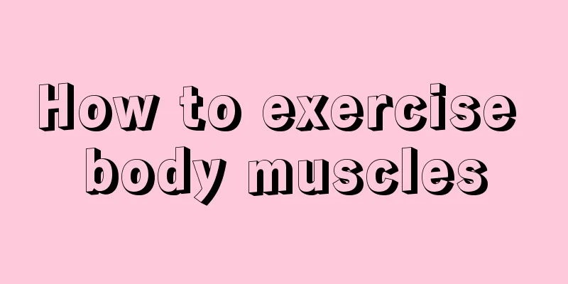 How to exercise body muscles