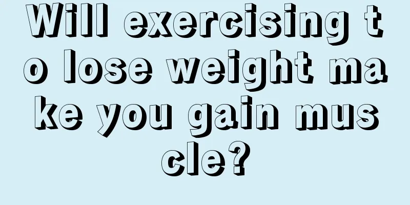 Will exercising to lose weight make you gain muscle?