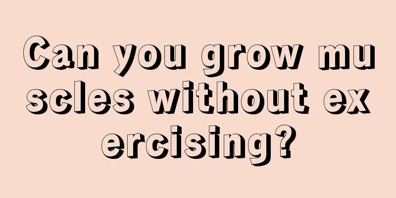 Can you grow muscles without exercising?