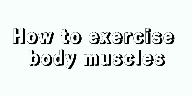 How to exercise body muscles