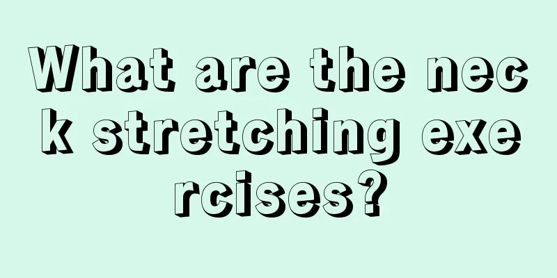 What are the neck stretching exercises?