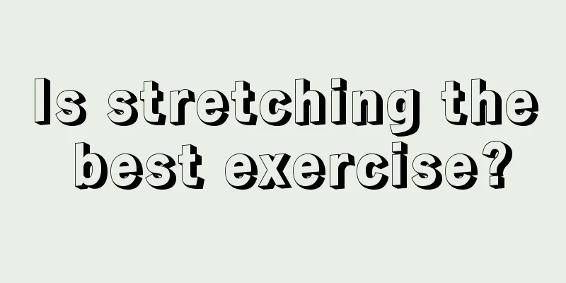 Is stretching the best exercise?