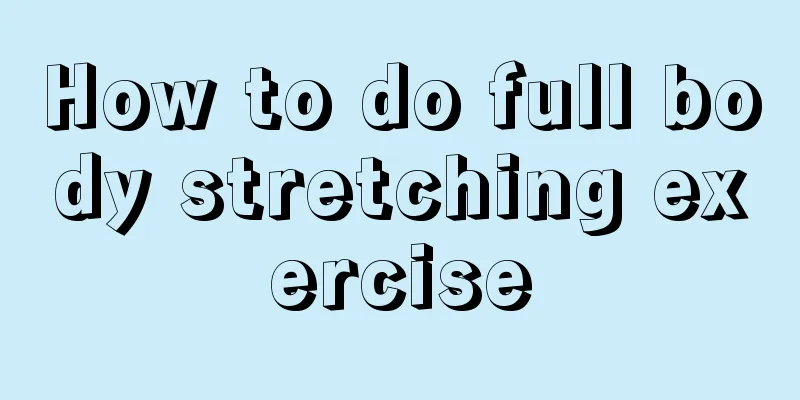 How to do full body stretching exercise