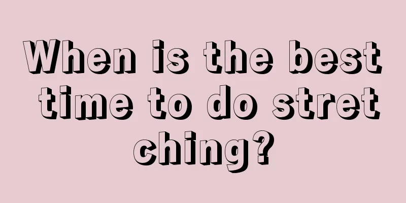 When is the best time to do stretching?