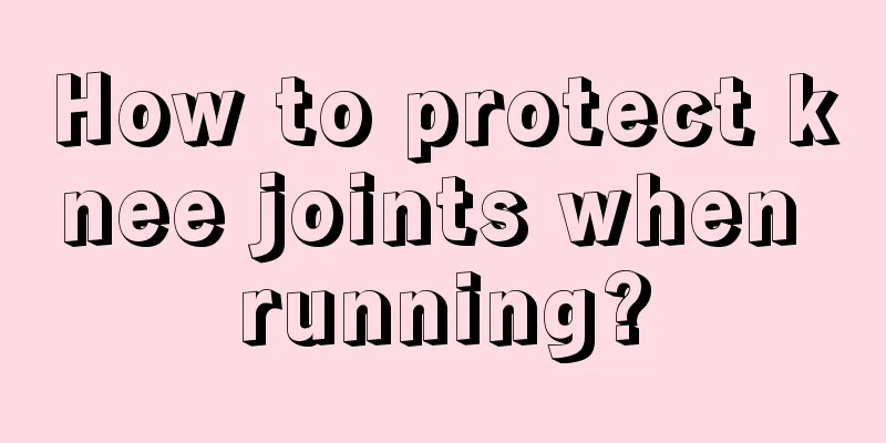 How to protect knee joints when running?