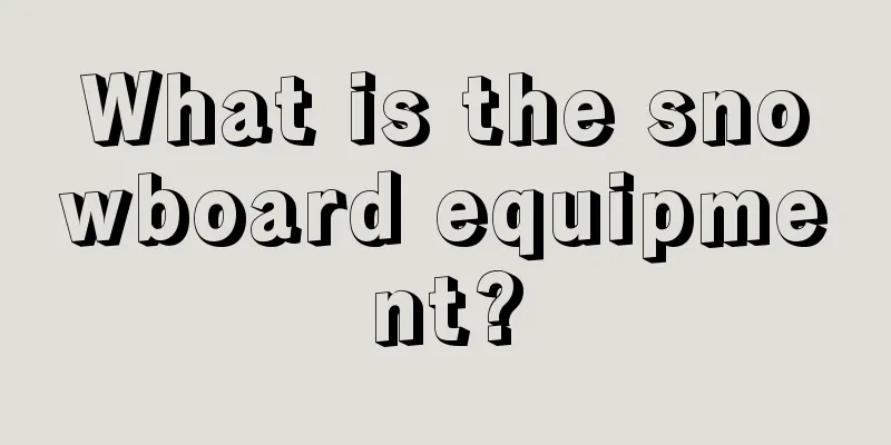 What is the snowboard equipment?