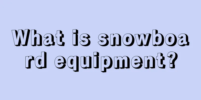 What is snowboard equipment?