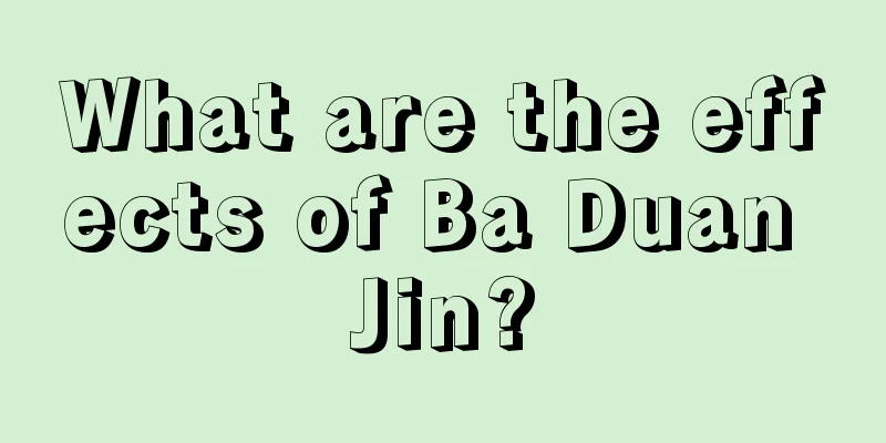 What are the effects of Ba Duan Jin?