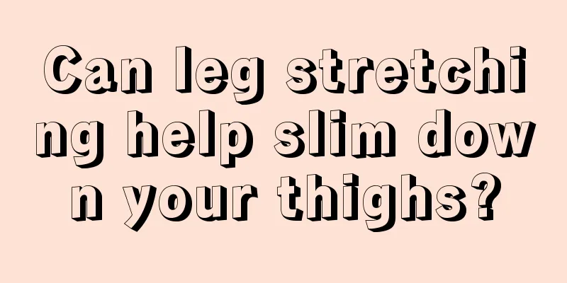 Can leg stretching help slim down your thighs?