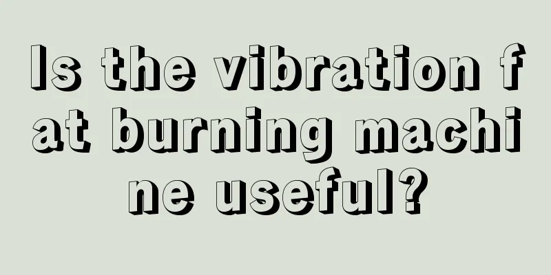 Is the vibration fat burning machine useful?