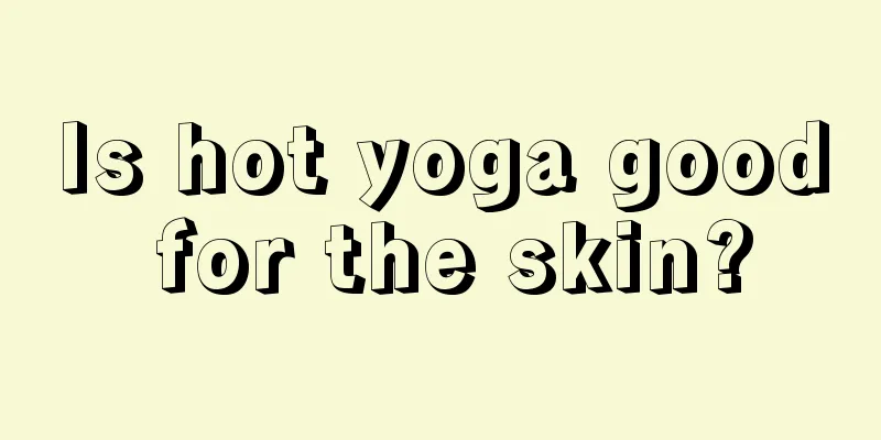 Is hot yoga good for the skin?