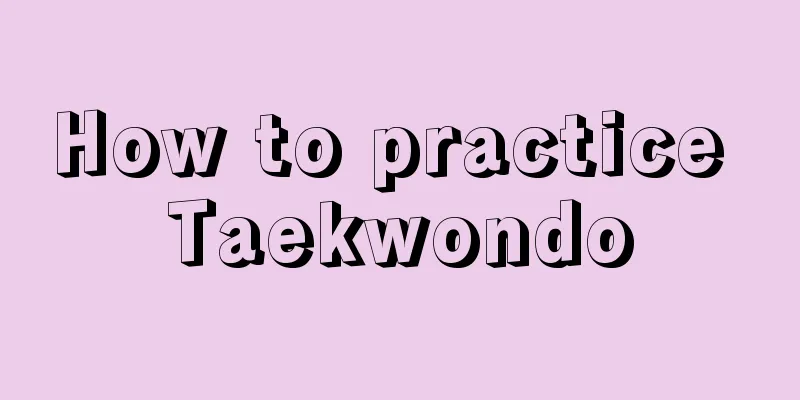 How to practice Taekwondo