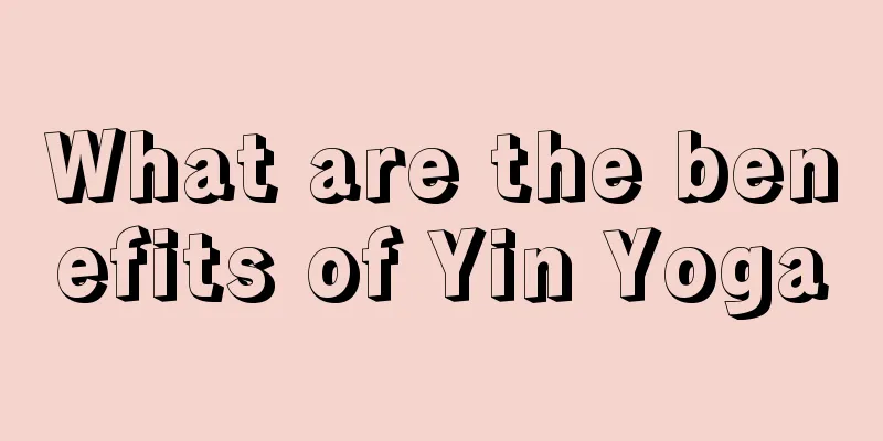 What are the benefits of Yin Yoga