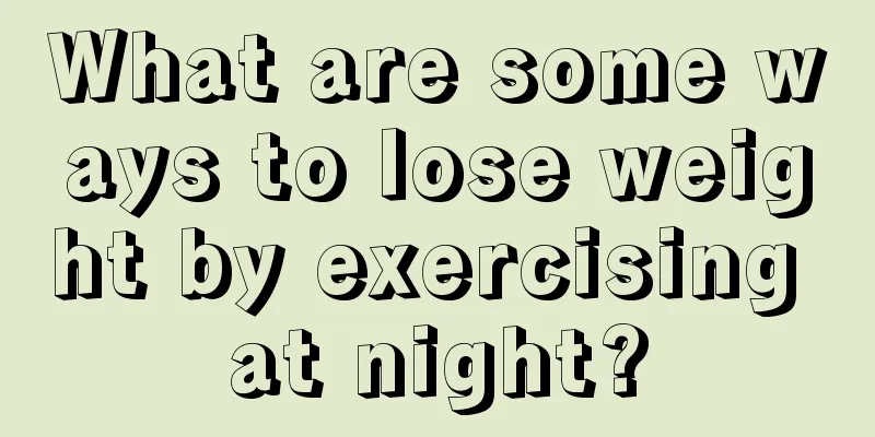 What are some ways to lose weight by exercising at night?