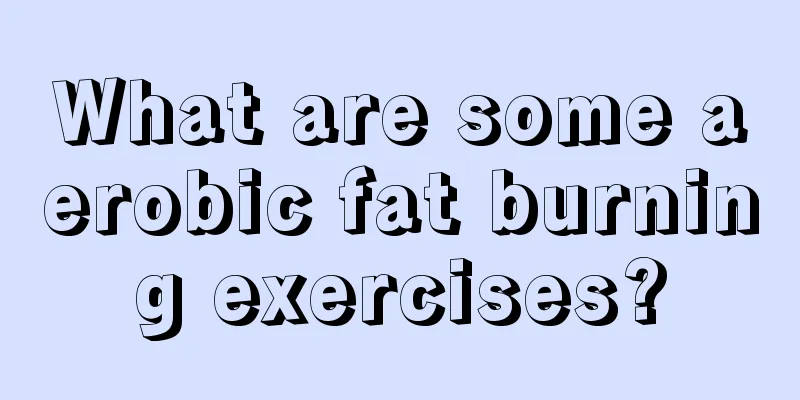 What are some aerobic fat burning exercises?