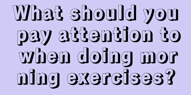 What should you pay attention to when doing morning exercises?