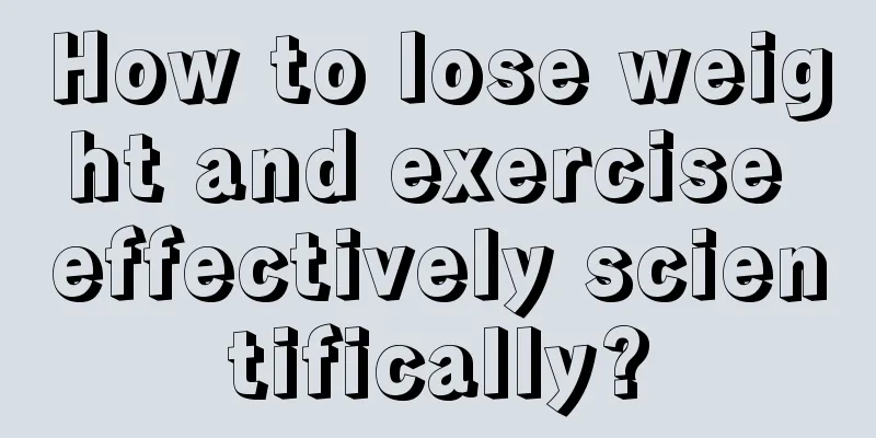 How to lose weight and exercise effectively scientifically?