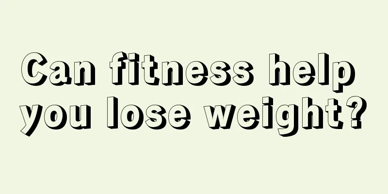 Can fitness help you lose weight?