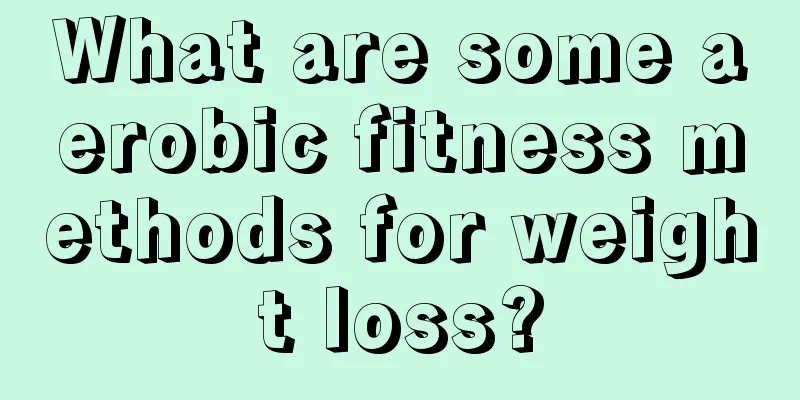 What are some aerobic fitness methods for weight loss?