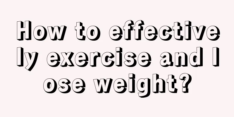 How to effectively exercise and lose weight?