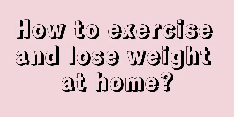 How to exercise and lose weight at home?