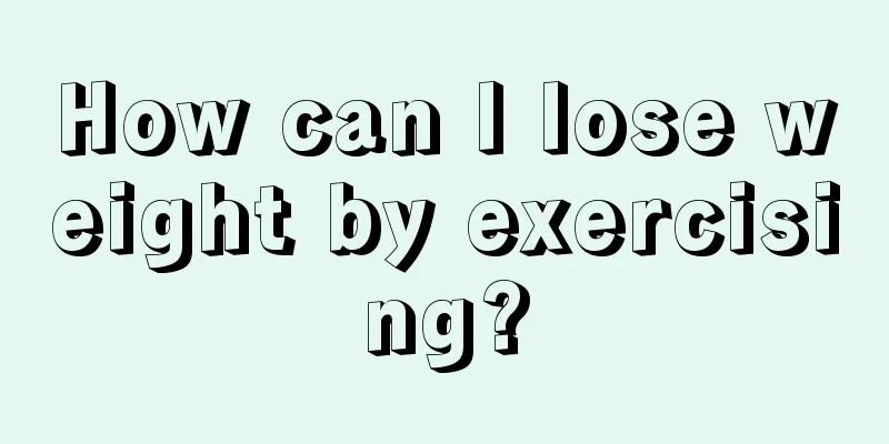 How can I lose weight by exercising?