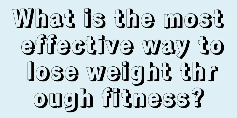 What is the most effective way to lose weight through fitness?