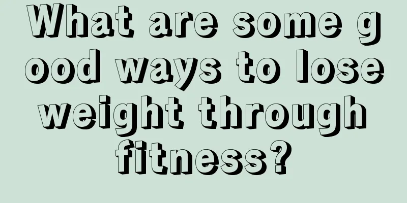 What are some good ways to lose weight through fitness?