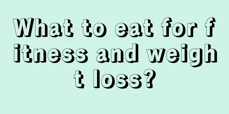 What to eat for fitness and weight loss?