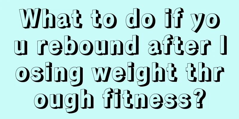 What to do if you rebound after losing weight through fitness?