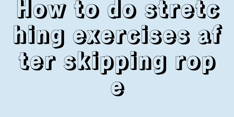 How to do stretching exercises after skipping rope