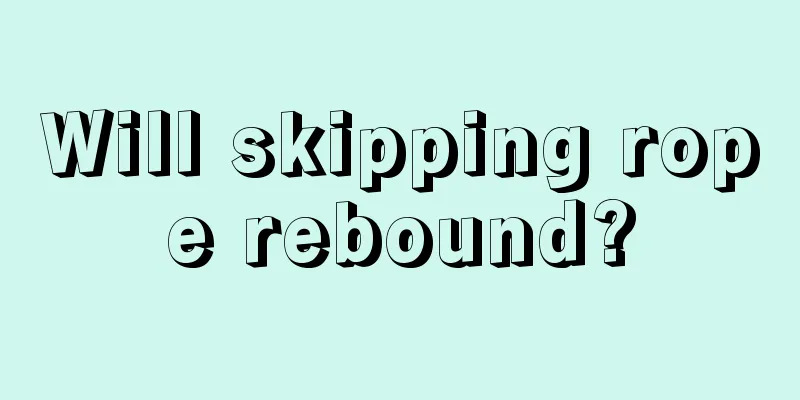 Will skipping rope rebound?