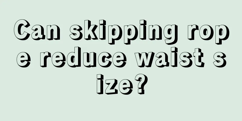 Can skipping rope reduce waist size?