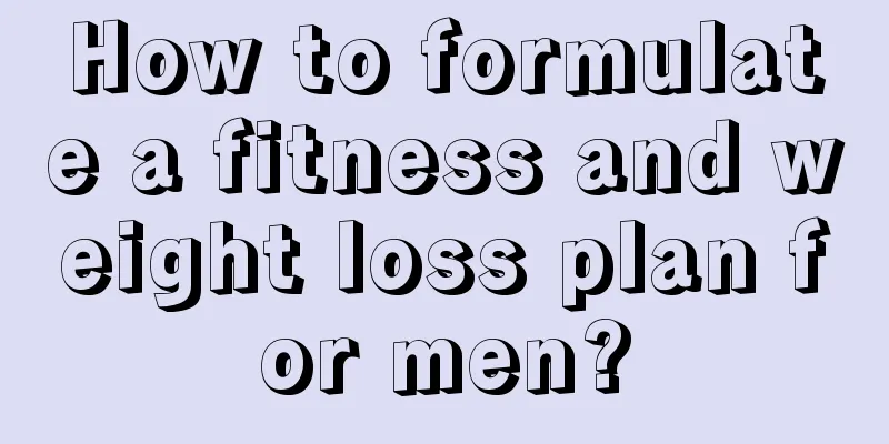 How to formulate a fitness and weight loss plan for men?