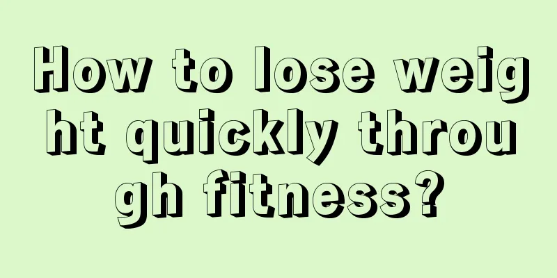 How to lose weight quickly through fitness?