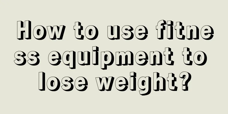 How to use fitness equipment to lose weight?