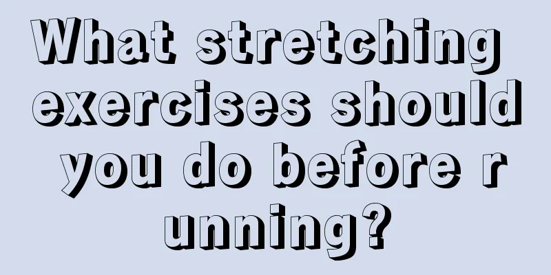 What stretching exercises should you do before running?