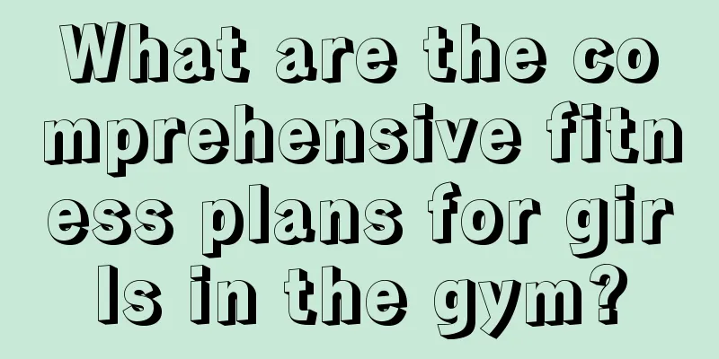 What are the comprehensive fitness plans for girls in the gym?